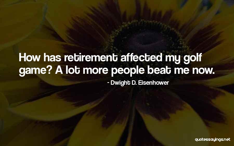 Golf Retirement Quotes By Dwight D. Eisenhower