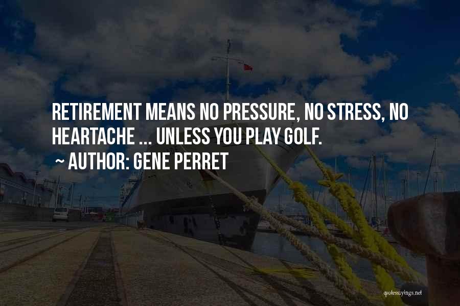 Golf Retirement Quotes By Gene Perret