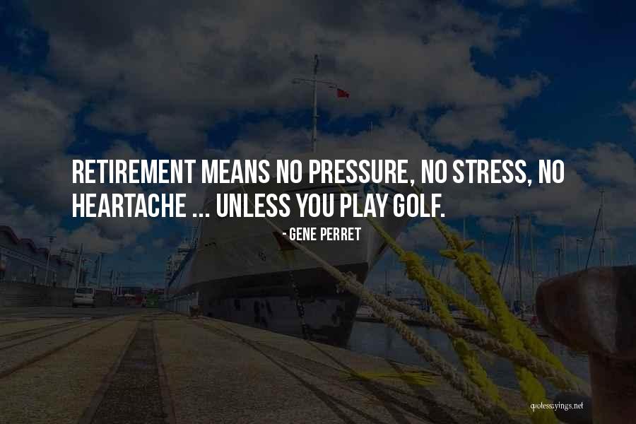Golf Retirement Quotes By Gene Perret Golf Retirement Quotes By Gene Perret