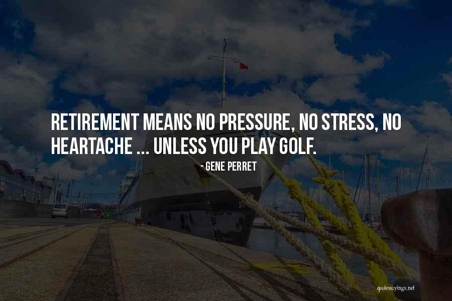 Golf Retirement Quotes By Gene Perret