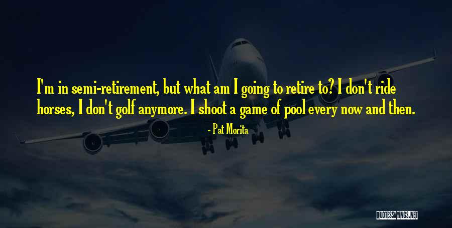 Golf Retirement Quotes By Pat Morita