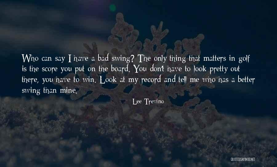 Golf Score Quotes By Lee Trevino Golf Score Quotes By Lee Trevino