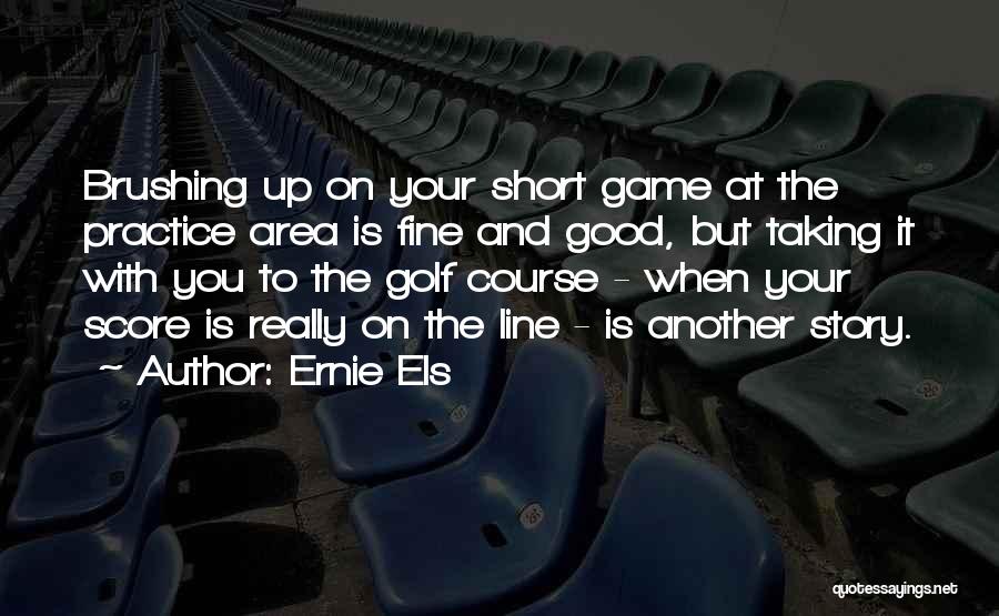 Golf Short Game Quotes By Ernie Els