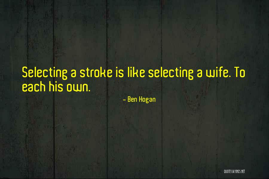 Golf Strokes Quotes By Ben Hogan Golf Strokes Quotes By Ben Hogan