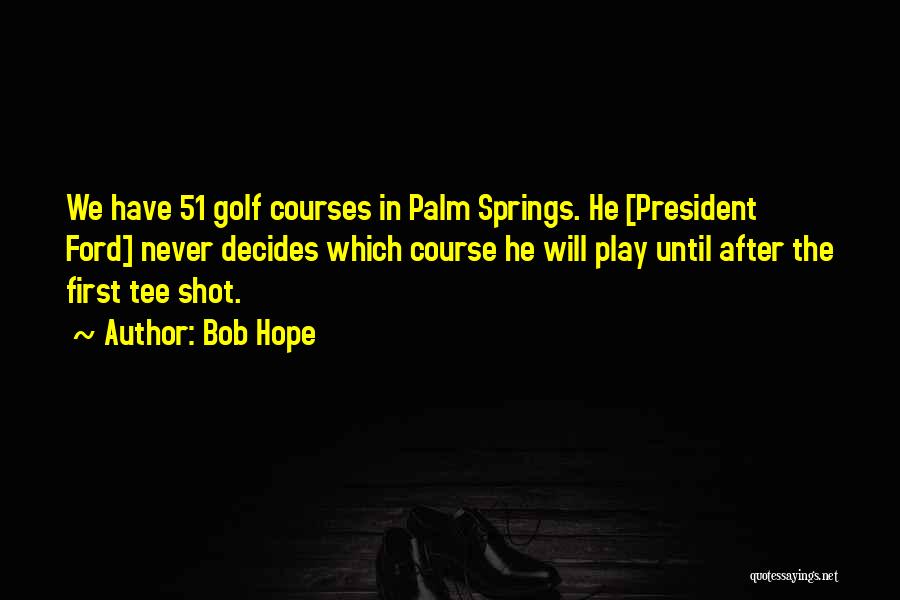 Golf Tee Off Quotes By Bob Hope