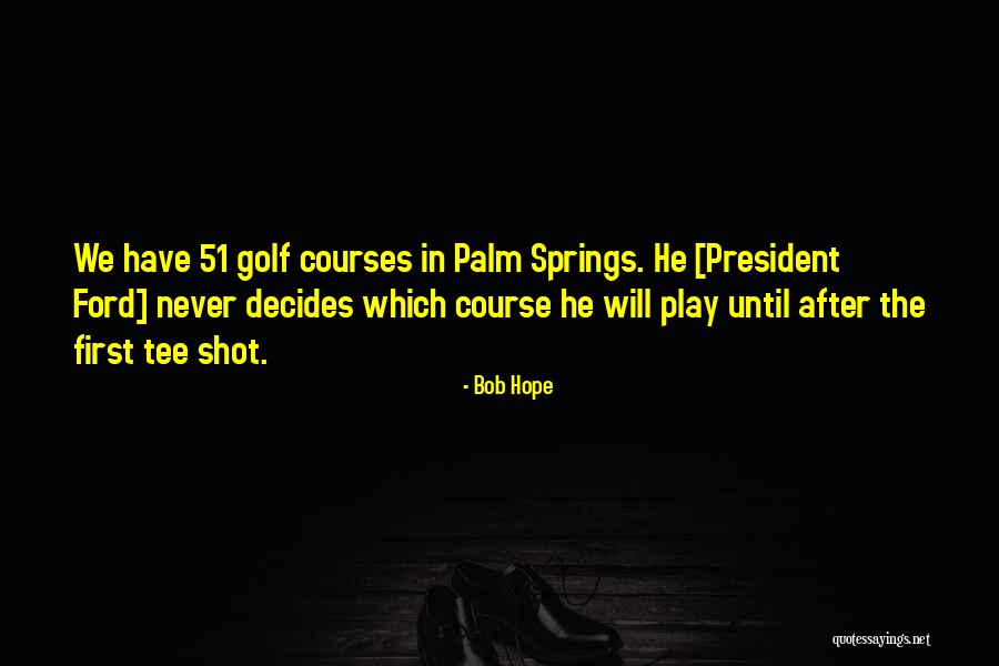 Golf Tee Off Quotes By Bob Hope