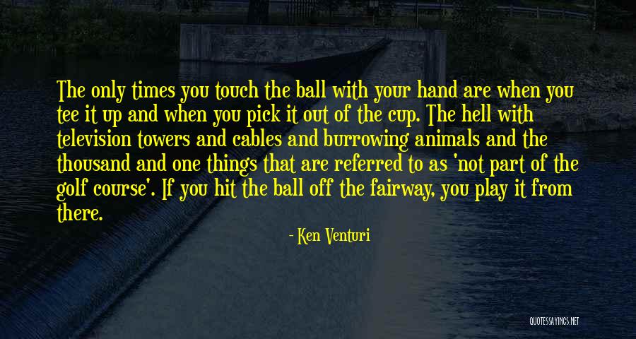 Golf Tee Off Quotes By Ken Venturi