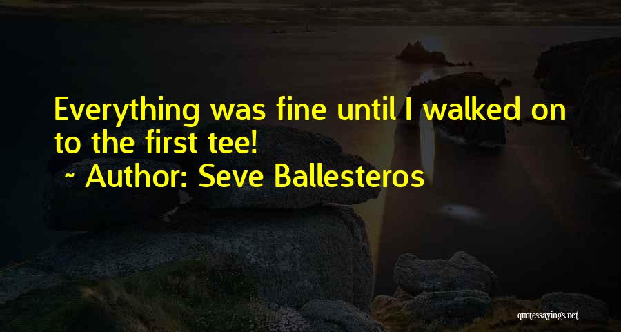 Golf Tee Off Quotes By Seve Ballesteros