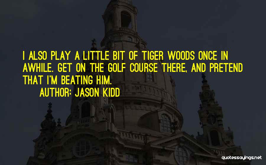 Golf Tiger Woods Quotes By Jason Kidd