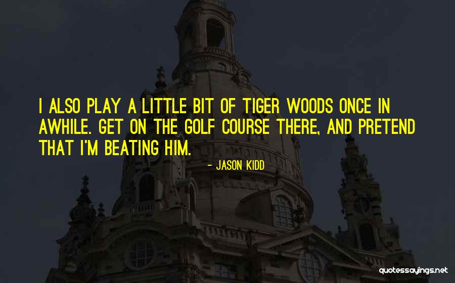 Golf Tiger Woods Quotes By Jason Kidd