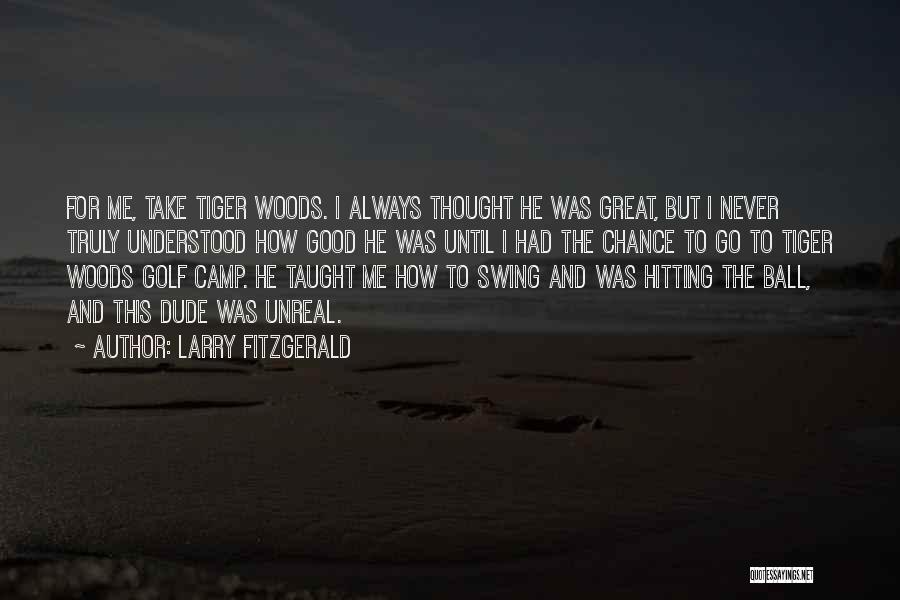 Golf Tiger Woods Quotes By Larry Fitzgerald Golf Tiger Woods Quotes By Larry Fitzgerald