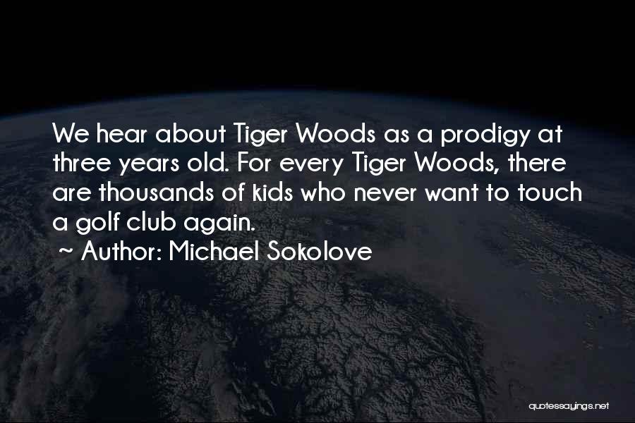 Golf Tiger Woods Quotes By Michael Sokolove