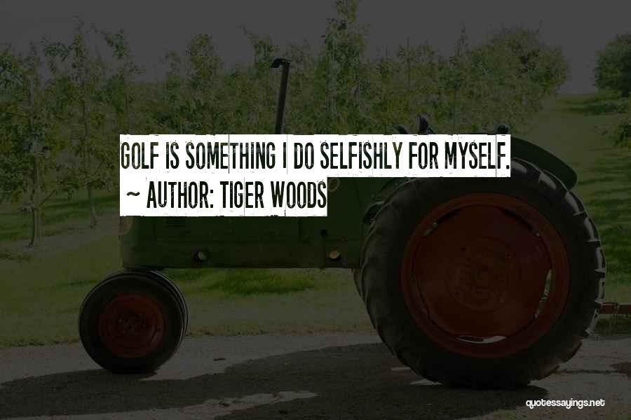 Golf Tiger Woods Quotes By Tiger Woods