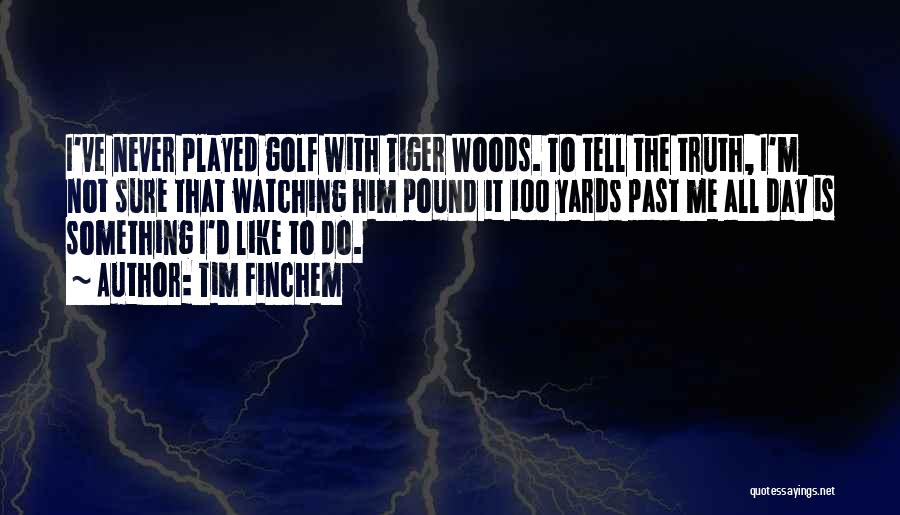 Golf Tiger Woods Quotes By Tim Finchem Golf Tiger Woods Quotes By Tim Finchem