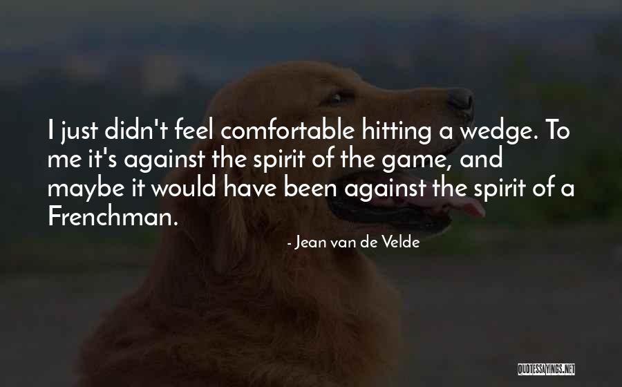 Golf Wedge Quotes By Jean Van De Velde Golf Wedge Quotes By Jean Van De Velde
