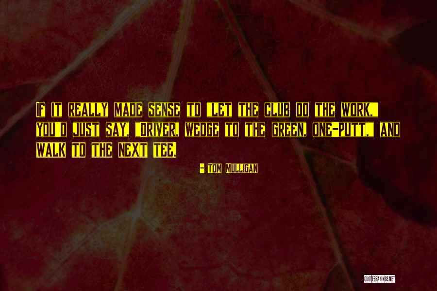 Golf Wedge Quotes By Tom Mulligan Golf Wedge Quotes By Tom Mulligan