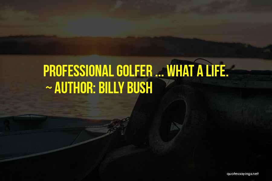 Golfer Quotes By Billy Bush