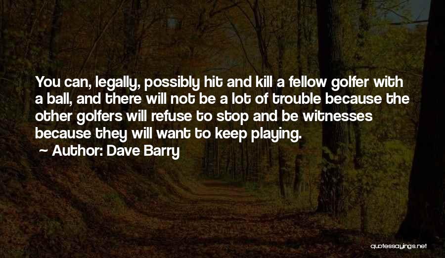 Golfer Quotes By Dave Barry