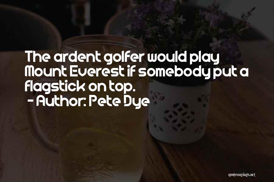 Golfer Quotes By Pete Dye