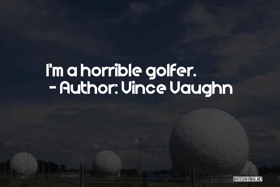 Golfer Quotes By Vince Vaughn