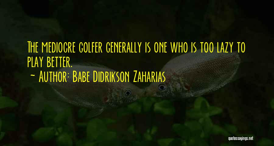 Golfers Quotes By Babe Didrikson Zaharias