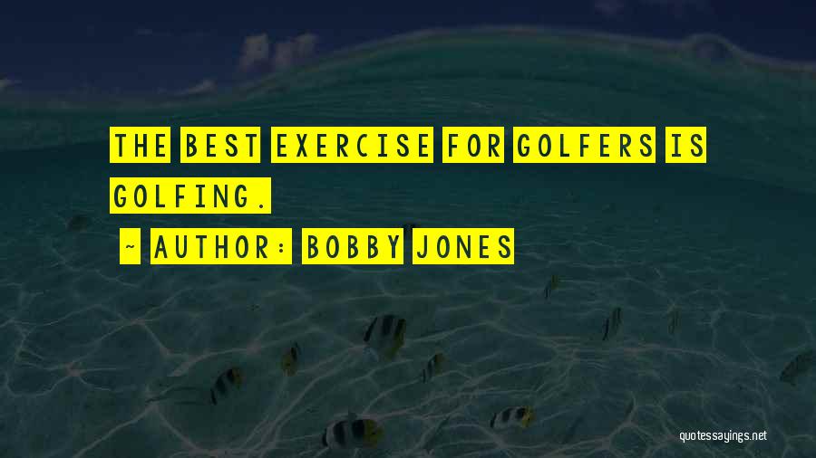 Golfers Quotes By Bobby Jones