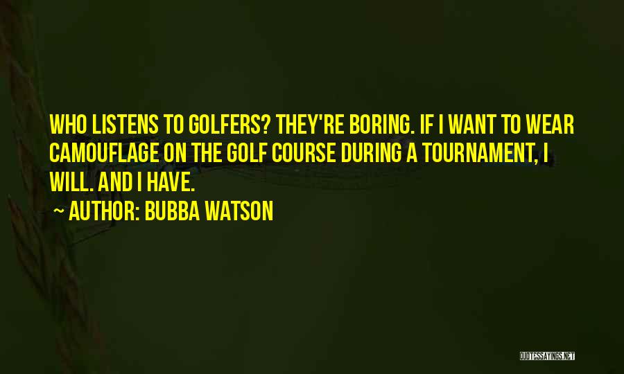 Golfers Quotes By Bubba Watson