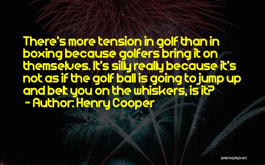 Golfers Quotes By Henry Cooper