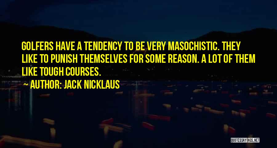 Golfers Quotes By Jack Nicklaus