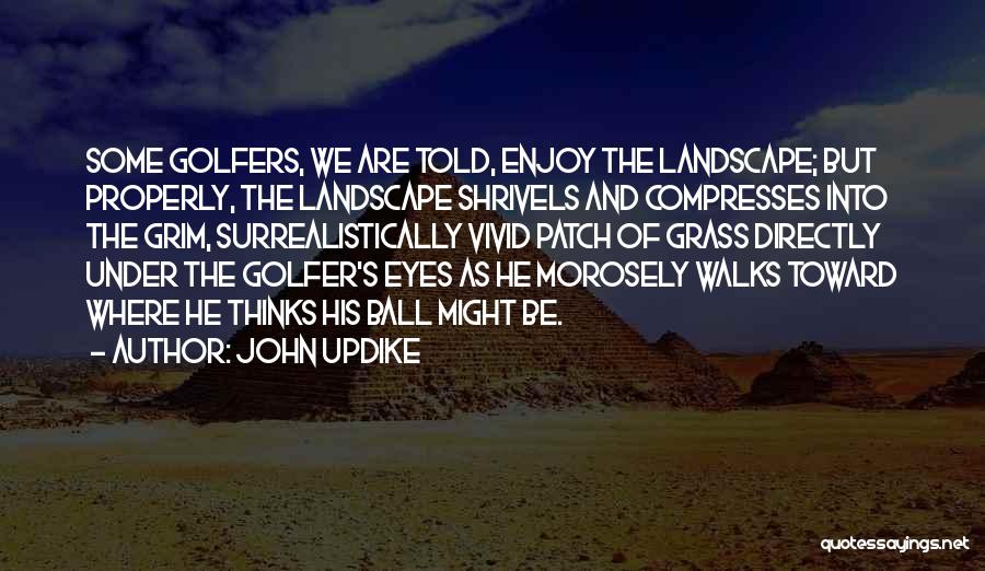 Golfers Quotes By John Updike