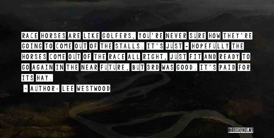 Golfers Quotes By Lee Westwood