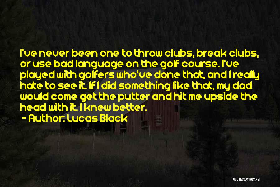 Golfers Quotes By Lucas Black