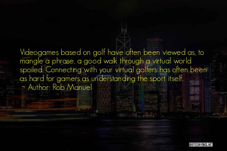 Golfers Quotes By Rob Manuel