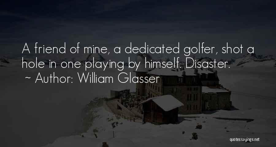 Golfers Quotes By William Glasser