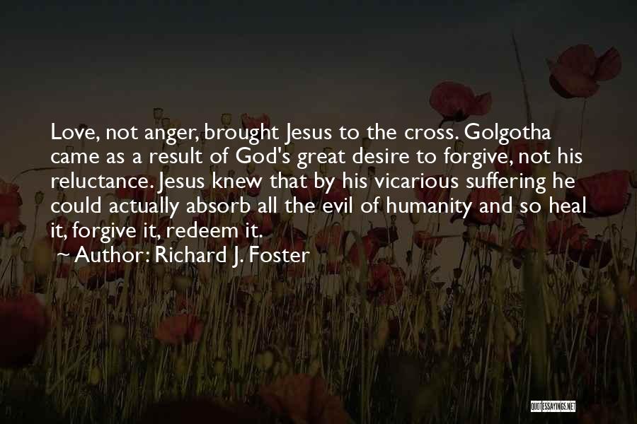 Golgotha Quotes By Richard J. Foster