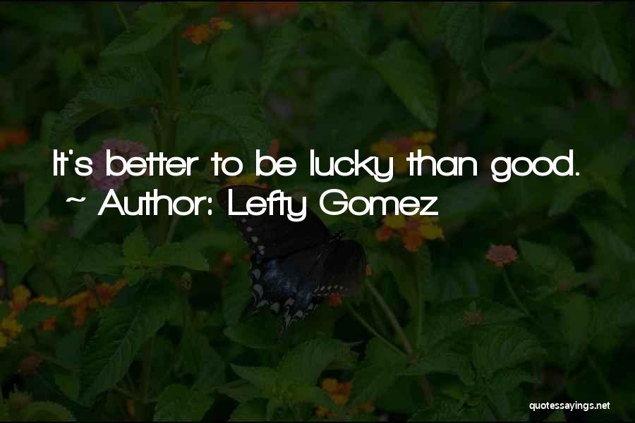 Gomez Quotes By Lefty Gomez