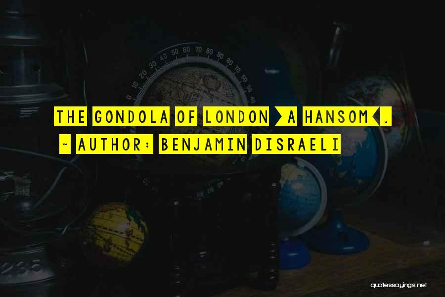 Gondola Quotes By Benjamin Disraeli