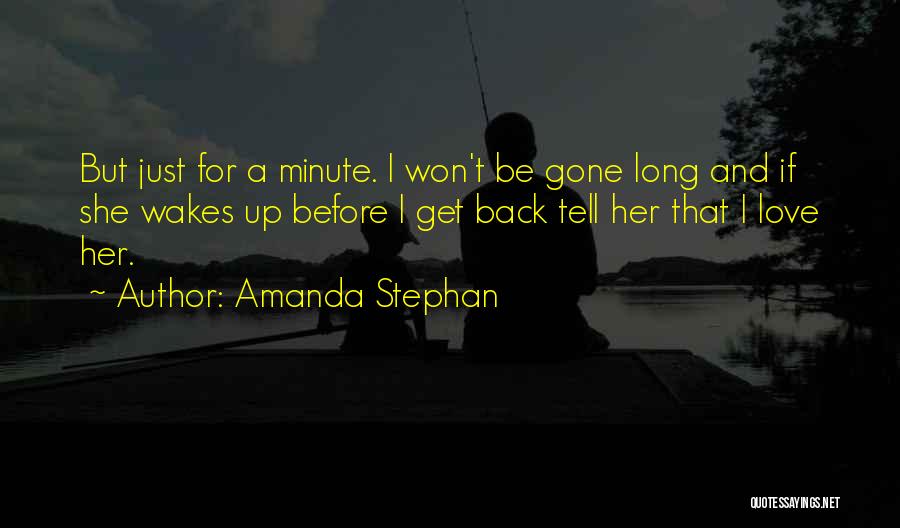 Gone And Back Quotes By Amanda Stephan