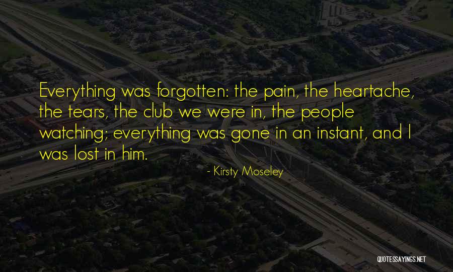 Gone And Forgotten Quotes By Kirsty Moseley Gone And Forgotten Quotes By Kirsty Moseley