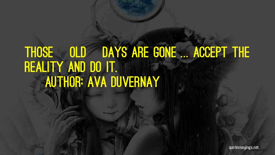 Gone Are Those Days Quotes By Ava DuVernay