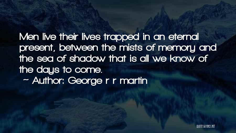 Gone Are Those Days Quotes By George R R Martin