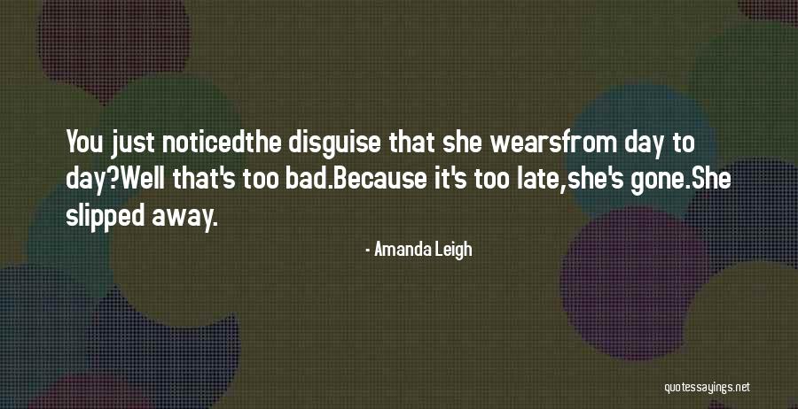 Gone Away Quotes By Amanda Leigh Gone Away Quotes By Amanda Leigh