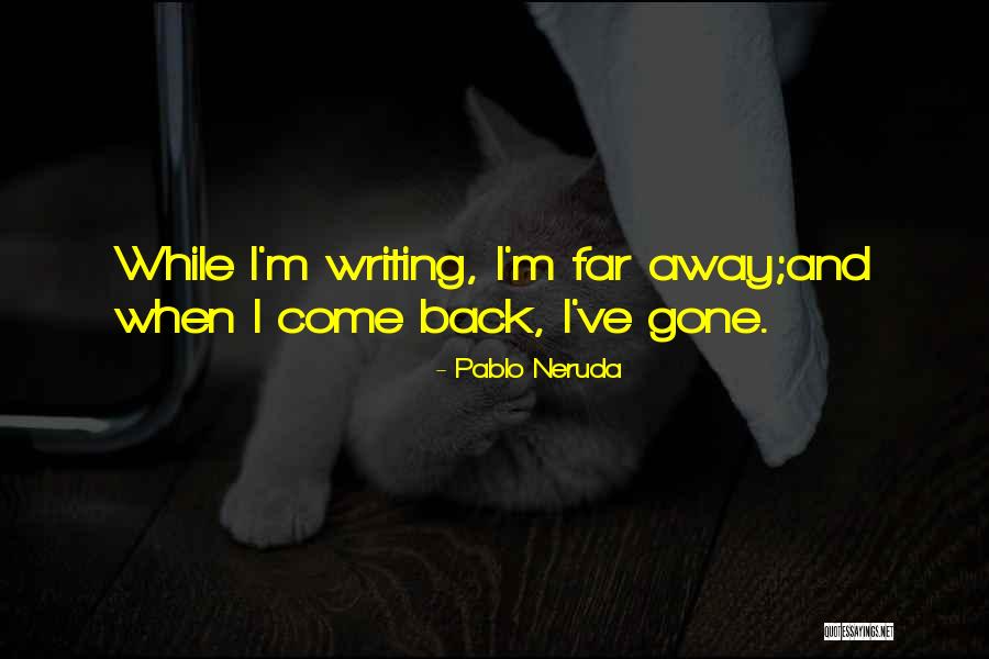 Gone Away Quotes By Pablo Neruda