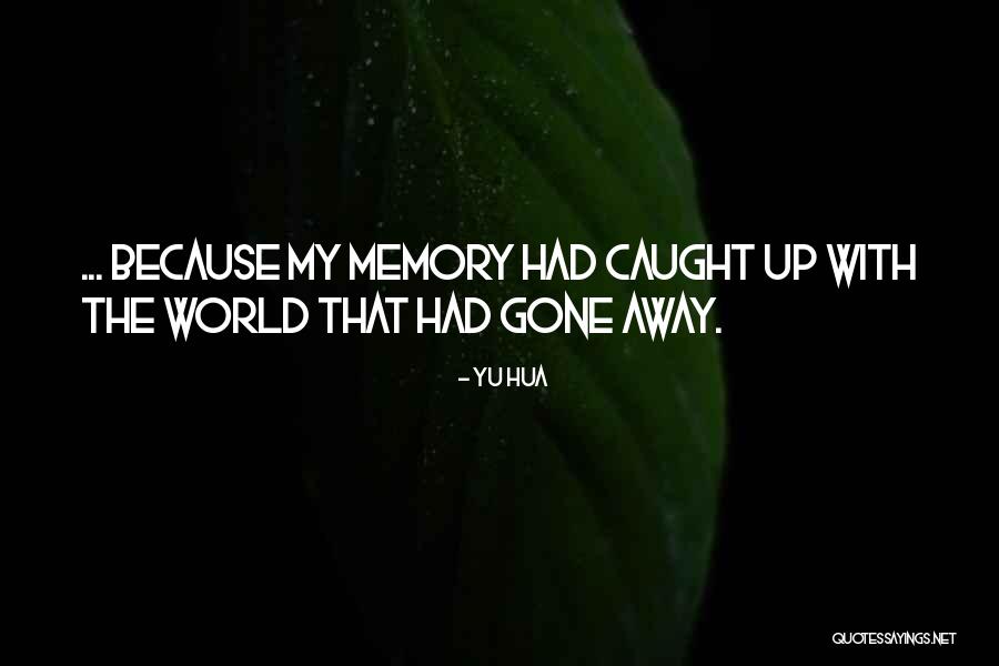 Gone Away Quotes By Yu Hua Gone Away Quotes By Yu Hua