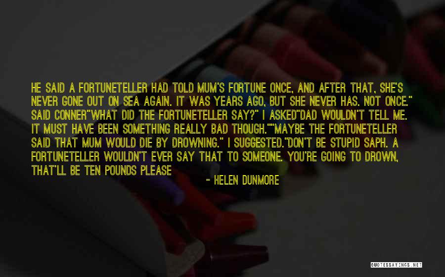 Gone Bad Quotes By Helen Dunmore Gone Bad Quotes By Helen Dunmore