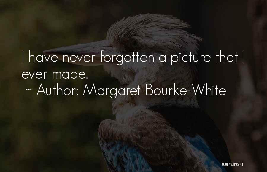 Gone But Never Forgotten Picture Quotes By Margaret Bourke-White