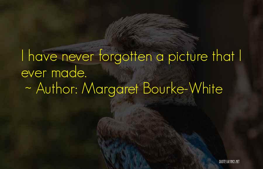 Gone But Not Forgotten Picture Quotes By Margaret Bourke-White