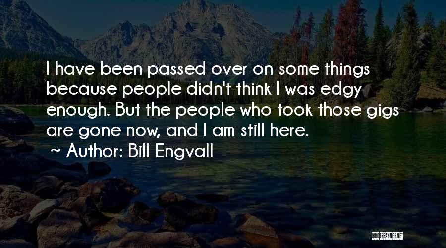Gone But Still Here Quotes By Bill Engvall