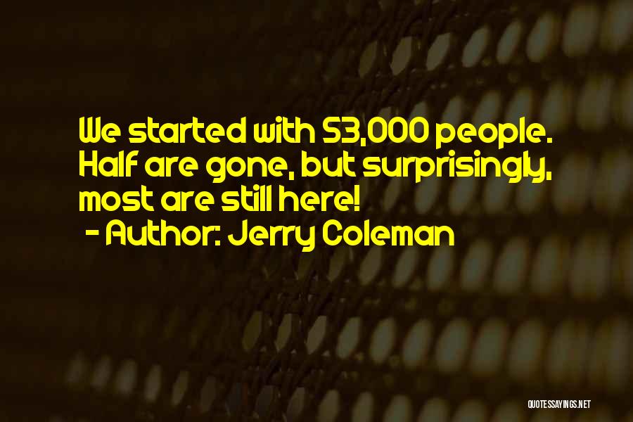 Gone But Still Here Quotes By Jerry Coleman