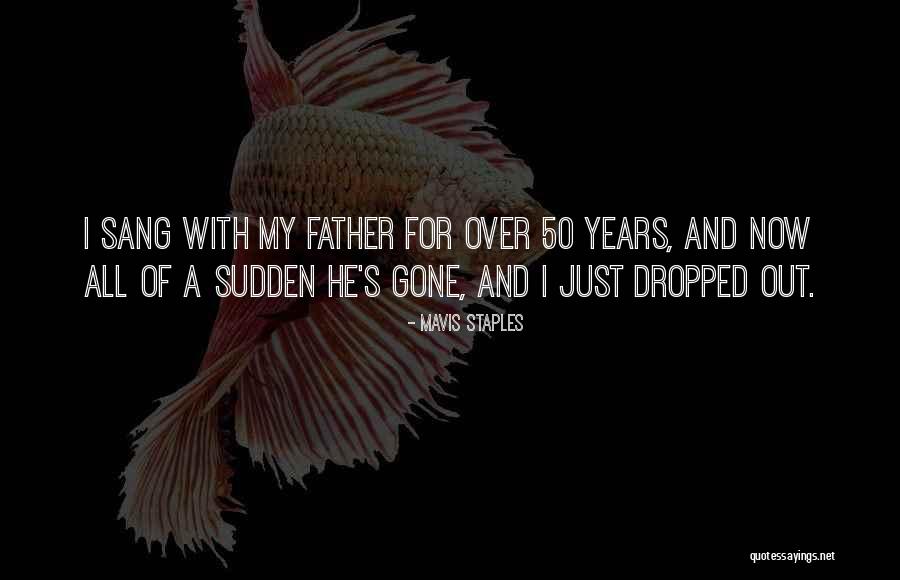 Gone Father Quotes By Mavis Staples Gone Father Quotes By Mavis Staples